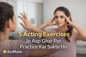5 Acting Exercises Jo Aap Ghar Par Practice Kar Sakte Ho